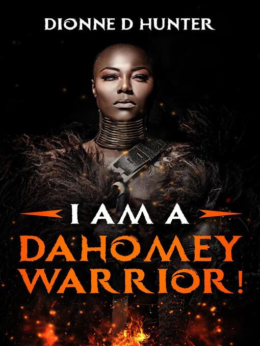 Title details for I am a Dahomey Warrior! by DIONNE D HUNTER - Available